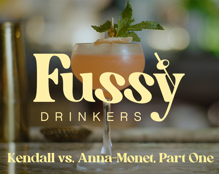 Fussy Drinkers - Round 1: Kendall vs. Anna Monet