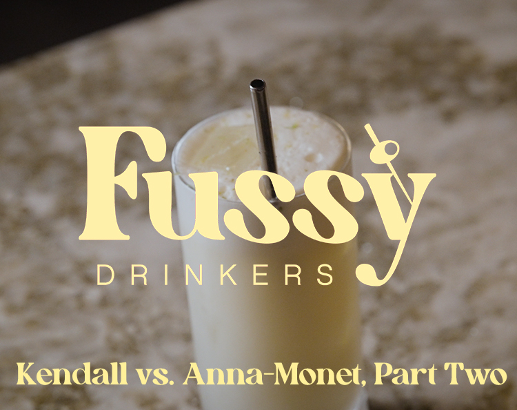 Fussy Drinkers - Round 2: Kendall vs. Anna Monet